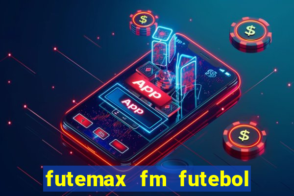 futemax fm futebol ao vivo